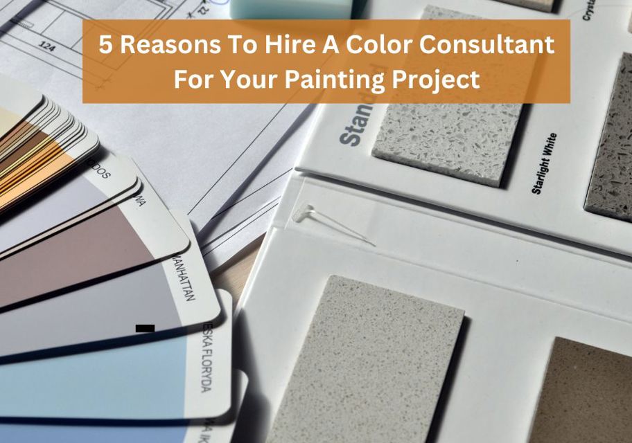 5 Top Reasons To Use A Color Consultant For Your House Painting Projects